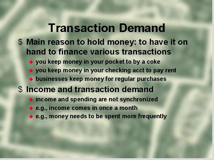 Transaction Demand $ Main reason to hold money: to have it on hand to