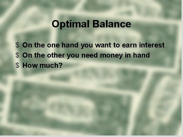 Optimal Balance $ On the one hand you want to earn interest $ On