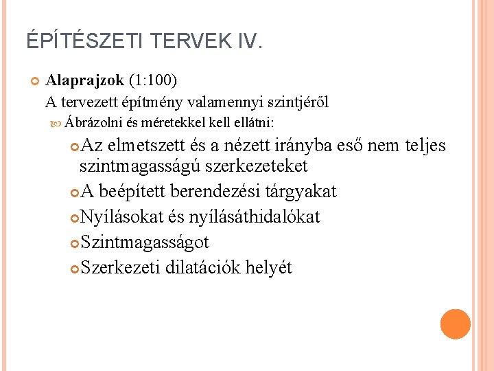 ÉPÍTÉSZETI TERVEK IV. Alaprajzok (1: 100) A tervezett építmény valamennyi szintjéről Ábrázolni és méretekkel