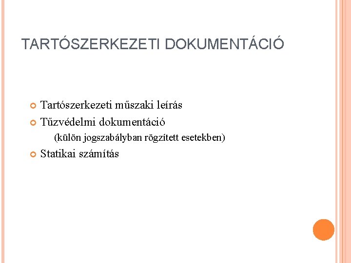 TARTÓSZERKEZETI DOKUMENTÁCIÓ Tartószerkezeti műszaki leírás Tűzvédelmi dokumentáció (külön jogszabályban rögzített esetekben) Statikai számítás 