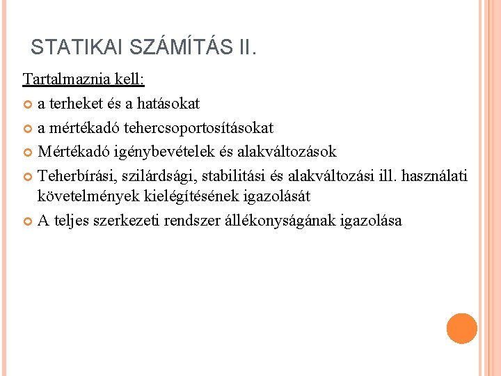 STATIKAI SZÁMÍTÁS II. Tartalmaznia kell: a terheket és a hatásokat a mértékadó tehercsoportosításokat Mértékadó