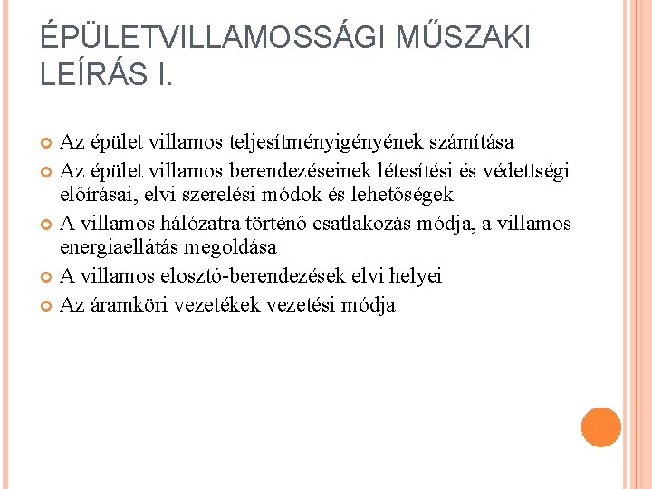 ÉPÜLETVILLAMOSSÁGI MŰSZAKI LEÍRÁS I. Az épület villamos teljesítményigényének számítása Az épület villamos berendezéseinek létesítési