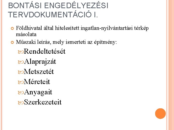 BONTÁSI ENGEDÉLYEZÉSI TERVDOKUMENTÁCIÓ I. Földhivatal által hitelesített ingatlan-nyilvántartási térkép másolata Műszaki leírás, mely ismerteti