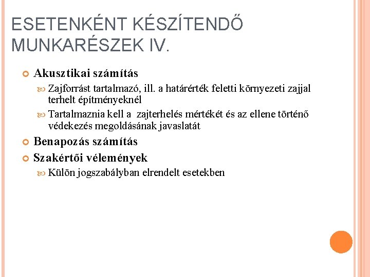 ESETENKÉNT KÉSZÍTENDŐ MUNKARÉSZEK IV. Akusztikai számítás Zajforrást tartalmazó, ill. a határérték feletti környezeti zajjal