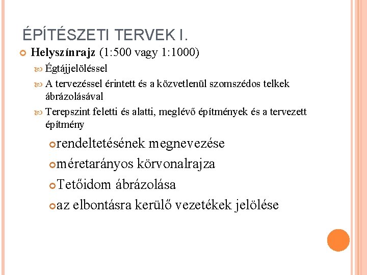 ÉPÍTÉSZETI TERVEK I. Helyszínrajz (1: 500 vagy 1: 1000) Égtájjelöléssel A tervezéssel érintett és