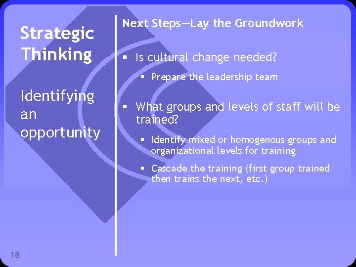 Strategic Thinking Next Steps—Lay the Groundwork § Is cultural change needed? § Prepare the