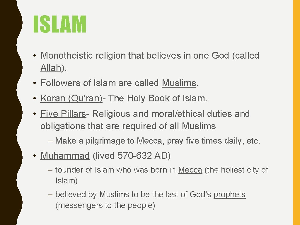 ISLAM • Monotheistic religion that believes in one God (called Allah). • Followers of
