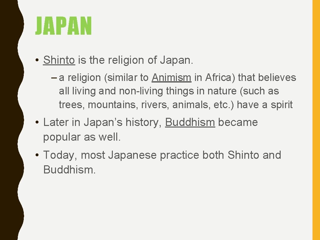 JAPAN • Shinto is the religion of Japan. – a religion (similar to Animism