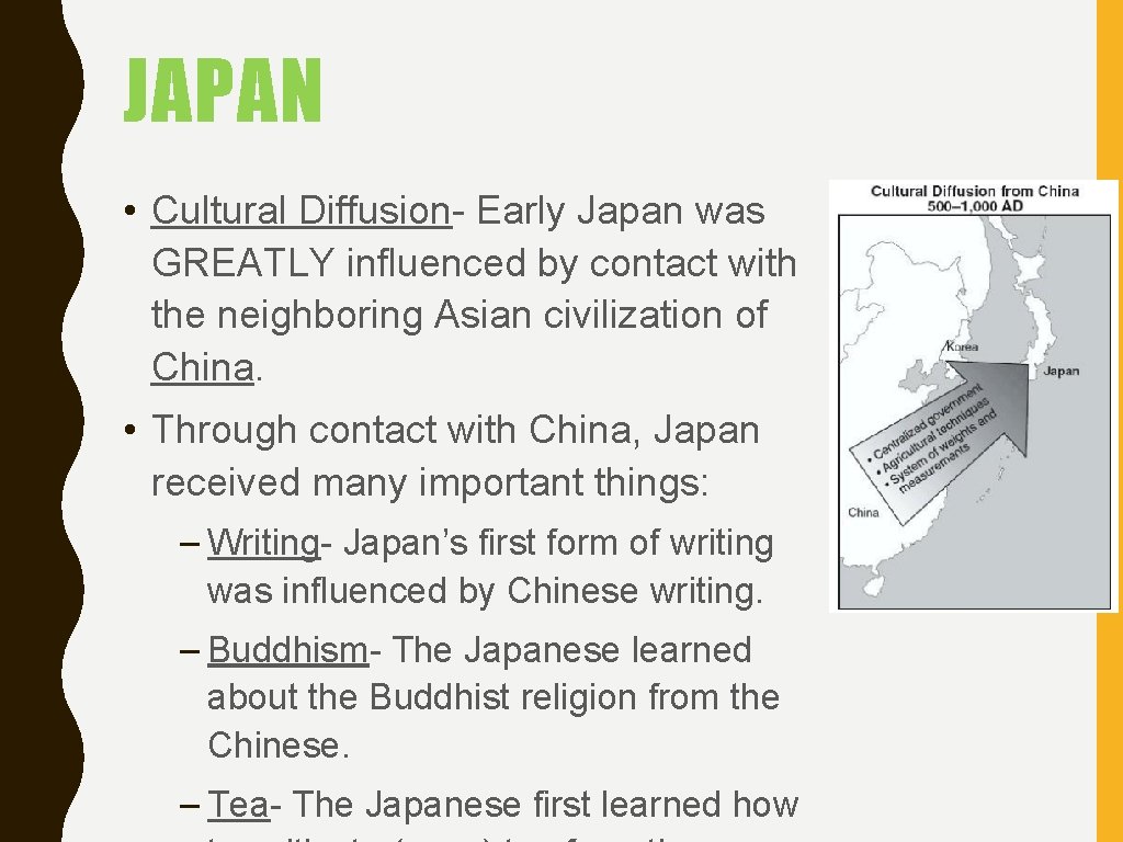 JAPAN • Cultural Diffusion- Early Japan was GREATLY influenced by contact with the neighboring