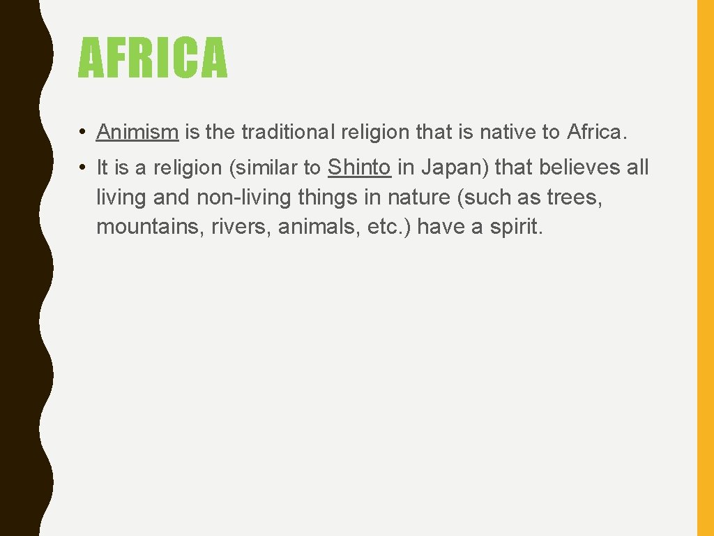 AFRICA • Animism is the traditional religion that is native to Africa. • It