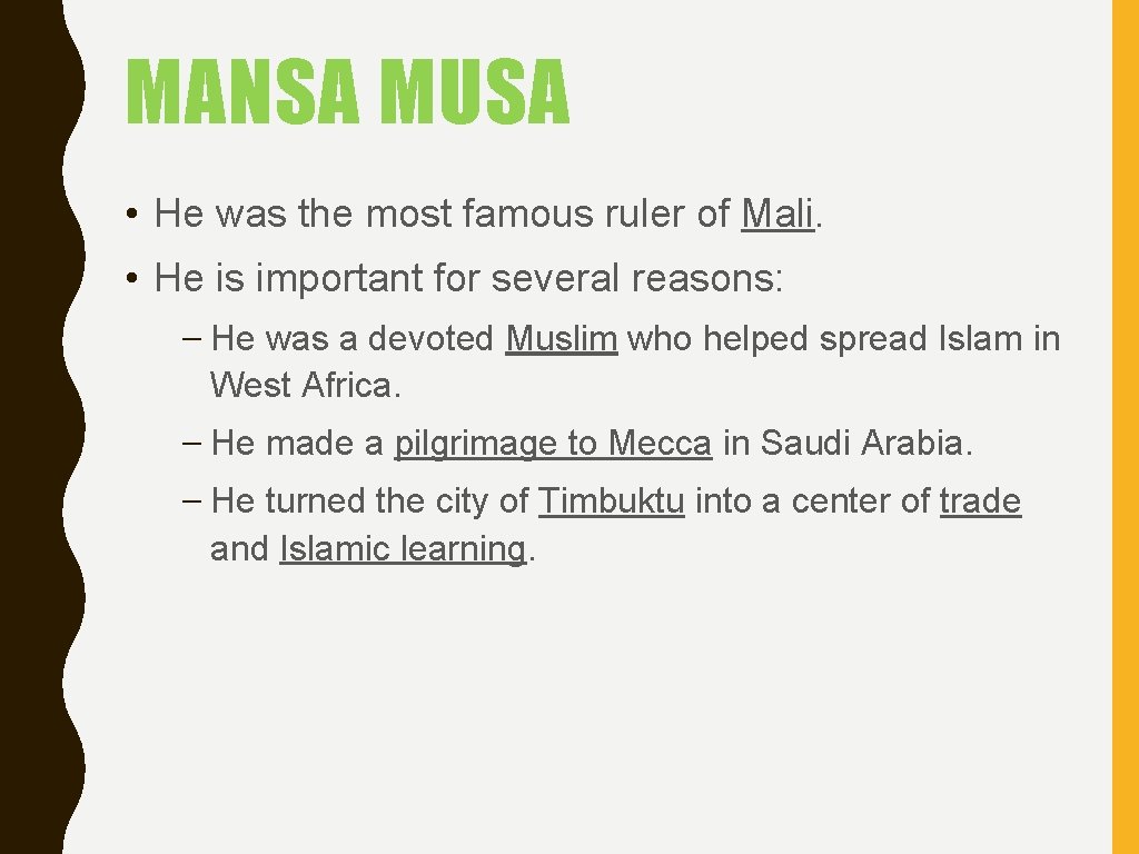 MANSA MUSA • He was the most famous ruler of Mali. • He is