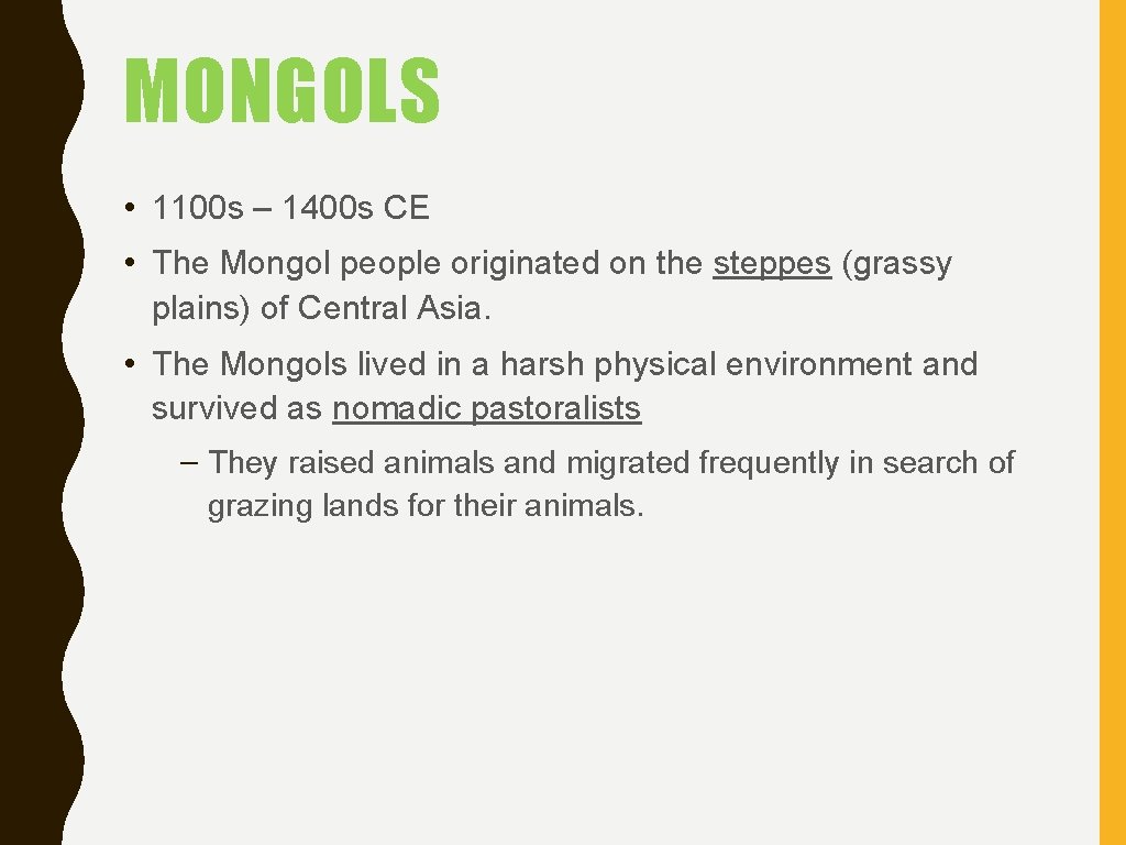 MONGOLS • 1100 s – 1400 s CE • The Mongol people originated on