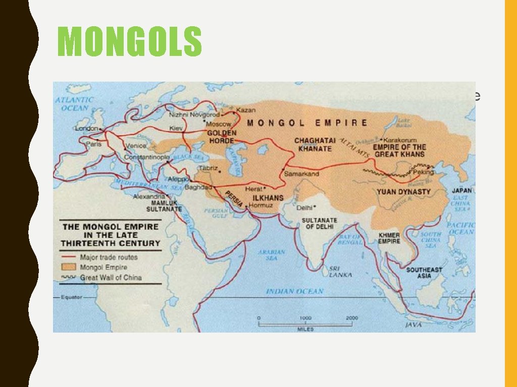 MONGOLS • Under the skilled military leadership of Genghis Khan, the Mongols conquered so