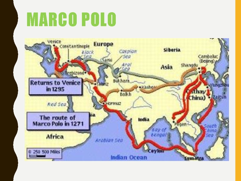 MARCO POLO • Italian merchant who visited the Mongols in China and remained there