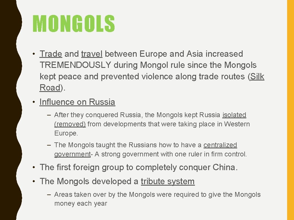 MONGOLS • Trade and travel between Europe and Asia increased TREMENDOUSLY during Mongol rule