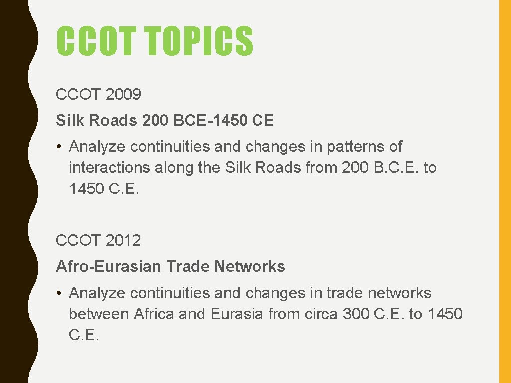 CCOT TOPICS CCOT 2009 Silk Roads 200 BCE-1450 CE • Analyze continuities and changes
