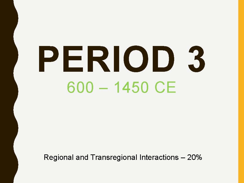 PERIOD 3 600 – 1450 CE Regional and Transregional Interactions – 20% 