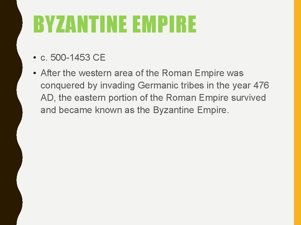 BYZANTINE EMPIRE • c. 500 -1453 CE • After the western area of the