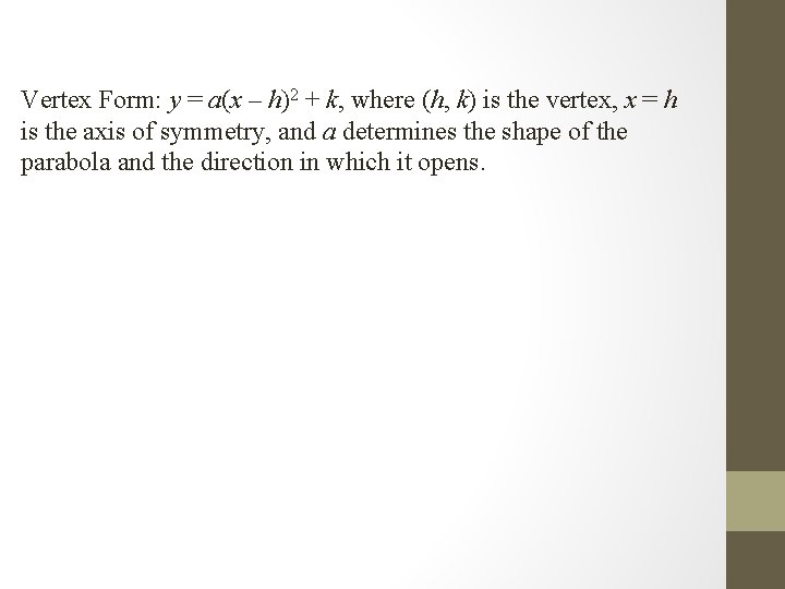 Vertex Form: y = a(x – h)2 + k, where (h, k) is the