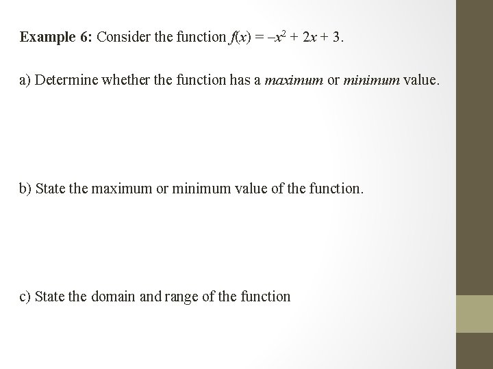 Example 6: Consider the function f(x) = –x 2 + 2 x + 3.