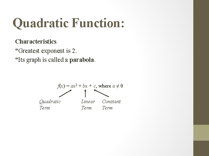 Quadratic Function: Characteristics *Greatest exponent is 2. *Its graph is called a parabola. f(x)