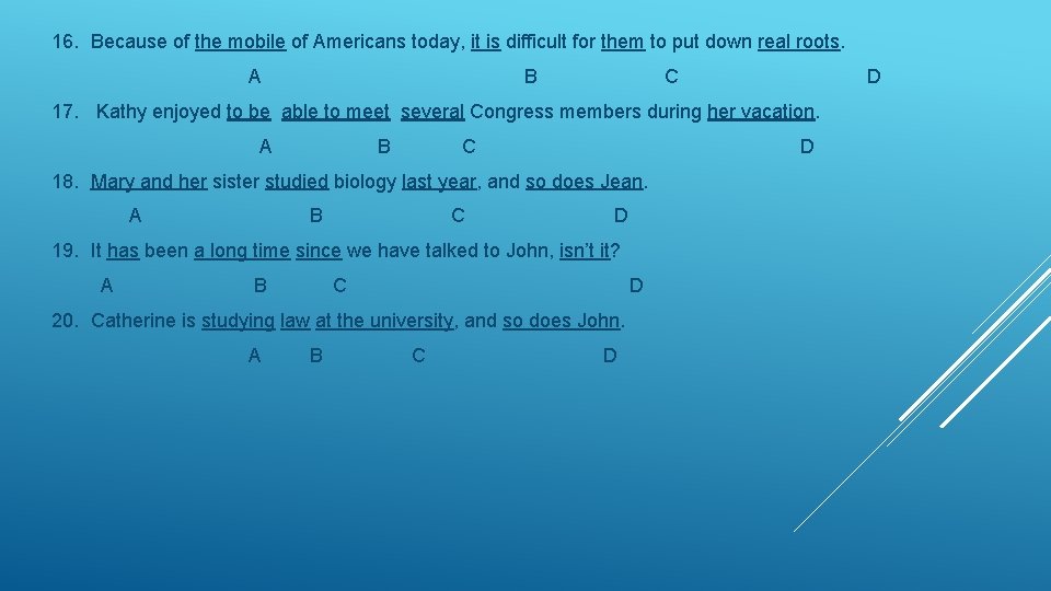 16. Because of the mobile of Americans today, it is difficult for them to