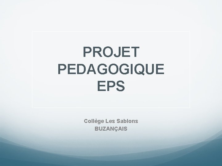 PROJET PEDAGOGIQUE EPS Collège Les Sablons BUZANÇAIS 