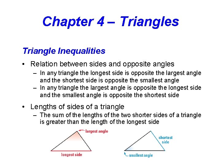 Chapter 4 – Triangles Triangle Inequalities • Relation between sides and opposite angles –