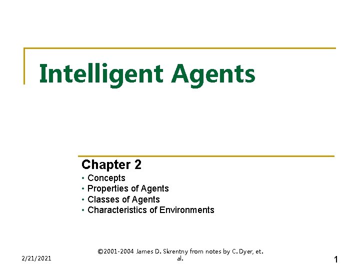 Intelligent Agents Chapter 2 • Concepts • Properties of Agents • Classes of Agents