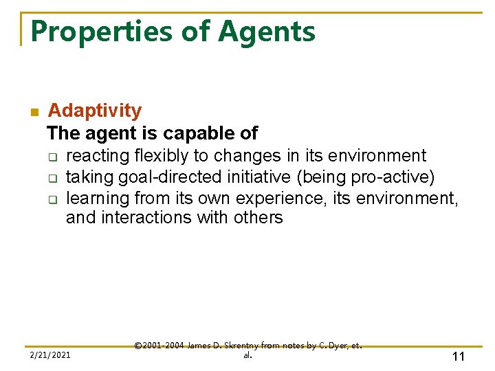 Properties of Agents n Adaptivity The agent is capable of q q q reacting