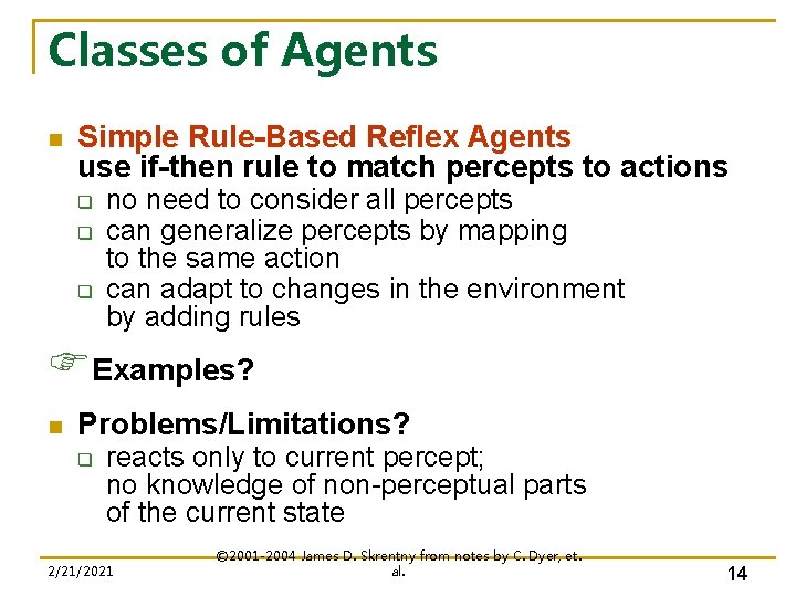 Classes of Agents n Simple Rule-Based Reflex Agents use if-then rule to match percepts