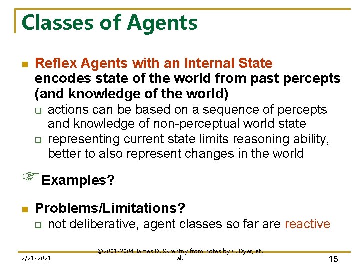 Classes of Agents n Reflex Agents with an Internal State encodes state of the