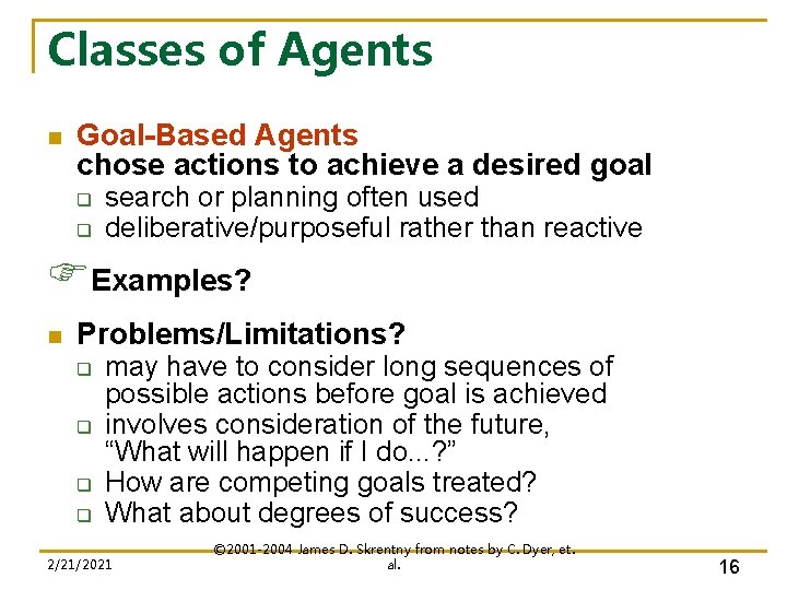 Classes of Agents n Goal-Based Agents chose actions to achieve a desired goal q