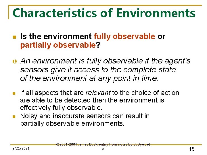 Characteristics of Environments n Is the environment fully observable or partially observable? Þ An
