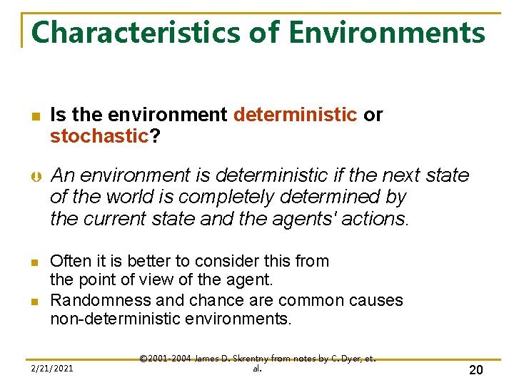 Characteristics of Environments n Is the environment deterministic or stochastic? Þ An environment is