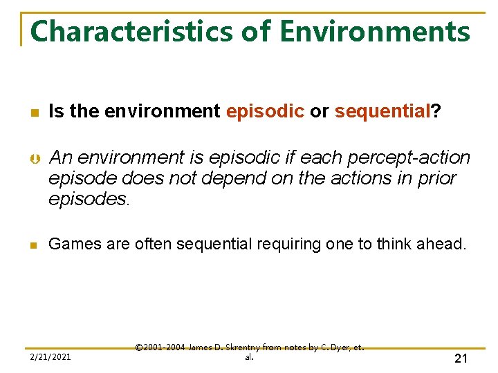 Characteristics of Environments n Is the environment episodic or sequential? Þ An environment is