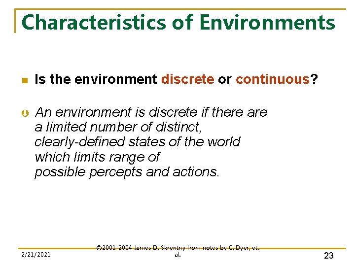 Characteristics of Environments n Is the environment discrete or continuous? Þ An environment is