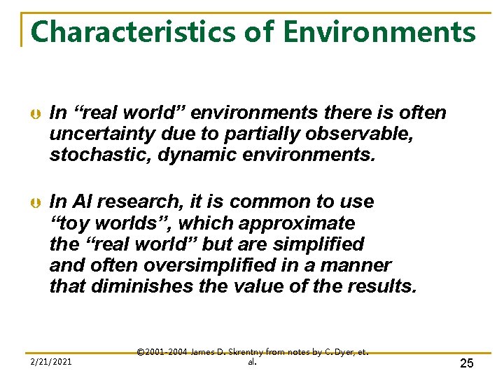 Characteristics of Environments Þ In “real world” environments there is often uncertainty due to
