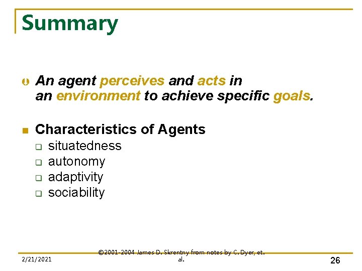 Summary Þ An agent perceives and acts in an environment to achieve specific goals.