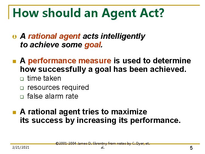 How should an Agent Act? Þ A rational agent acts intelligently to achieve some