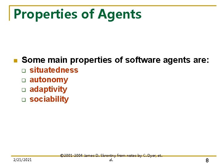 Properties of Agents n Some main properties of software agents are: q q situatedness