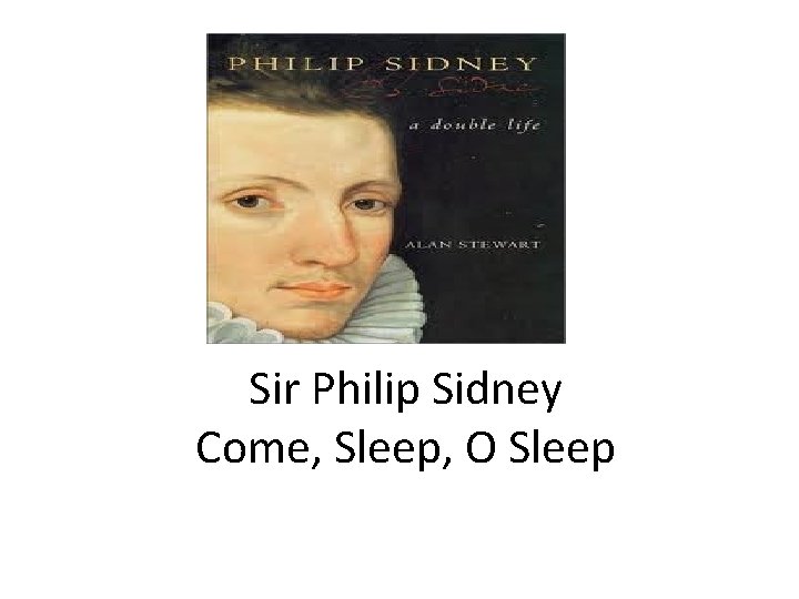 Sir Philip Sidney Come, Sleep, O Sleep 