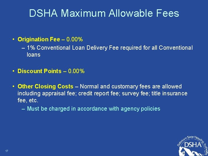 DSHA Maximum Allowable Fees • Origination Fee – 0. 00% – 1% Conventional Loan