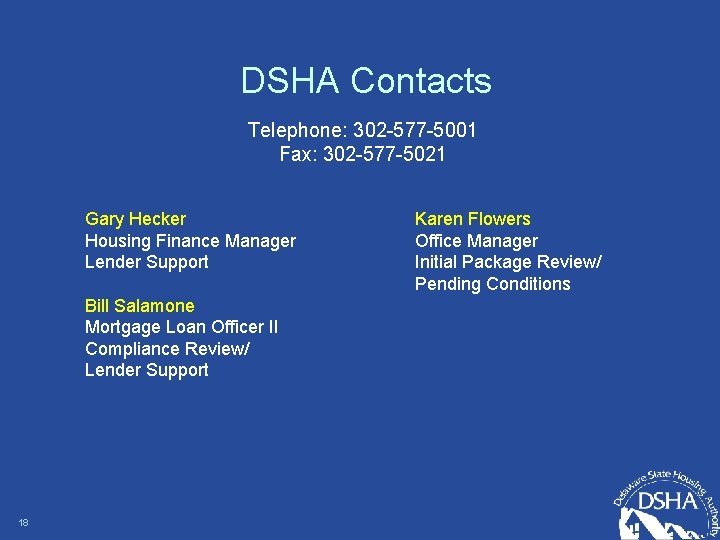 DSHA Contacts Telephone: 302 -577 -5001 Fax: 302 -577 -5021 Gary Hecker Housing Finance