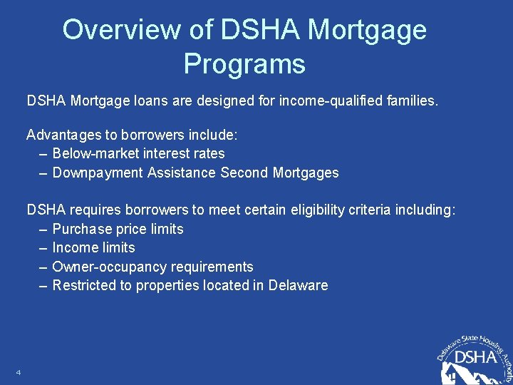 Overview of DSHA Mortgage Programs DSHA Mortgage loans are designed for income-qualified families. Advantages