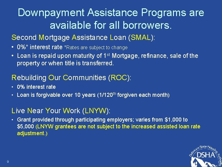 Downpayment Assistance Programs are available for all borrowers. Second Mortgage Assistance Loan (SMAL): •