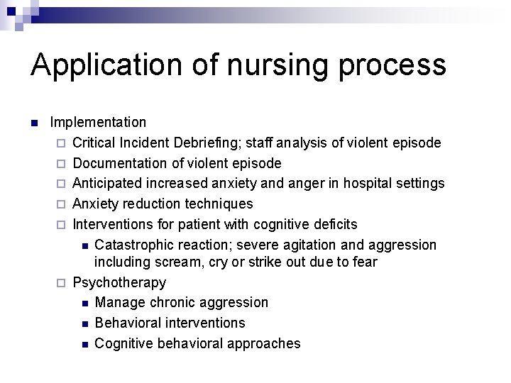 Application of nursing process n Implementation ¨ Critical Incident Debriefing; staff analysis of violent