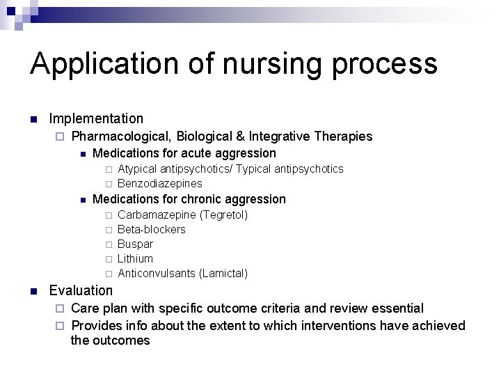 Application of nursing process n Implementation ¨ Pharmacological, Biological & Integrative Therapies n Medications