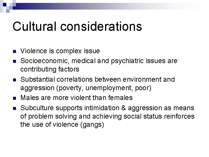 Cultural considerations n n n Violence is complex issue Socioeconomic, medical and psychiatric issues