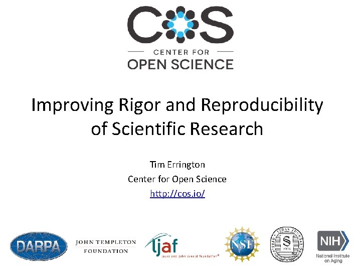 Improving Rigor and Reproducibility of Scientific Research Tim Errington Center for Open Science http: